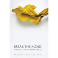 Break The Mold: pursuing a life of servanthood