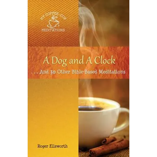 A Dog and A Clock: . . . And 30 Other Bible-Based Meditations