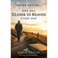 Never Better...One Day Closer to Heaven Every Day