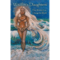 Wisdom's Daughters: How Women Can Change the World