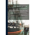 The History of Tariff Administration in the United States: From Colonial Times to the McKinley Administrative Bill