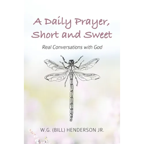 A Daily Prayer, Short and Sweet: Real Conversations with God