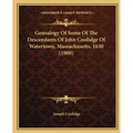 Genealogy Of Some Of The Descendants Of John Coolidge Of Watertown, Massachusetts, 1630 (1900)