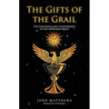 The Gifts of the Grail: The Challenges and Achievements of the Arthurian Quest