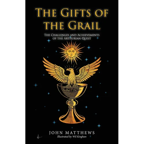 The Gifts of the Grail: The Challenges and Achievements of the Arthurian Quest