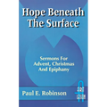 Hope Beneath the Surface: Sermons for Advent, Christmas and Epiphany: First Lesson: Cycle a