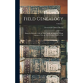 Field Genealogy: Being the Record of All the Field Family in America, Whose Ancestors Were in This Country Prior to 1700; Volume 1