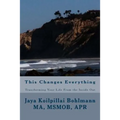 This Changes Everything: Transforming Your Life from the Inside Out