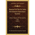 Manual Of The St. John Berchman's Sanctuary Society: With A Sketch Of The Saint's Life (1897)