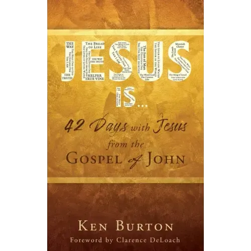 Jesus Is ...: 42 Days with Jesus from the Gospel of John