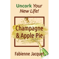 Champagne & Apple Pie: Uncork Your New Life!