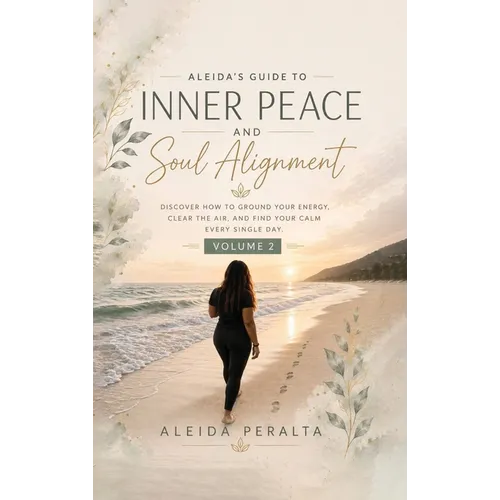 Aleida's Guide to Inner Peace and Soul Alignment: Volume 2