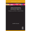 Deaccessioning Museum Objects: Transparency and Ethics in Disposal Practice