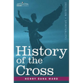 History of the Cross: The Pagan Origin and Idolatrous Adoption and Worship of the Image