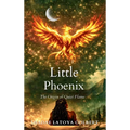 Little Phoenix: Little Phoenix: The Origin Of Quiet Flame