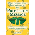 What Pastors Don't Tell You About the Prosperity Message: Uncovering the reasons wealth stays in the pulpit and seldom reaches the pews!