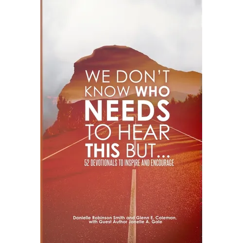 We Don't Know Who Needs to Hear This But...: 52 Devotionals to Inspire and Encourage