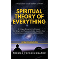 Spiritual Theory of Everything: A Unique Blueprint to Discover the Origin and Purpose of Life, Awaken Your Consciousness and Lead a Blissful Life