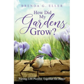 How Did My Gardens Grow?: Putting Life Puzzles Together for Better