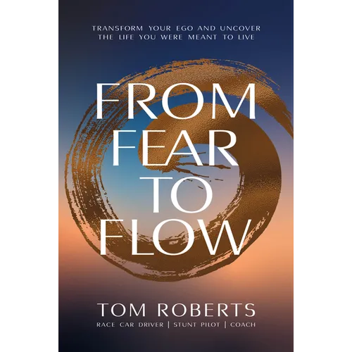 From Fear to Flow: Transform Your Ego and Uncover the Life You Were Meant to Live