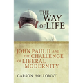 The Way of Life: John Paul II and the Challenge of Liberal Modernity