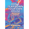 Don't Tear Down Your Own House: And Don't Get Locked Out