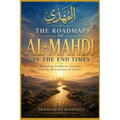 The Roadmap of Al-Mahdi in the End Times: ecoding Prophecy, End Times Signs, Dajjal System, and the Restoration of Justice