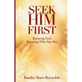 Seek Him First: Knowing God, Knowing Who You Are