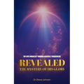 REVEALED the Mystery of his Glory: Tap Into Miracles Through Heavenly Frequencies