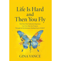 Life Is Hard and Then You Fly: How Your Nine Instinctive Responses Can Turn Pain into Purpose Through the Revolutionary Healing Power of SMGI(R)