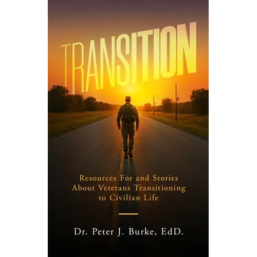 Transition: Resources For and Stories About Veterans Transitioning to Civilian Life