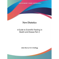 New Dietetics: A Guide to Scientific Feeding in Health and Disease Part 2