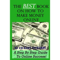 The Best Book on How to Make Money Online: A Step by Step Guide