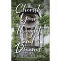 Cherish Your Thoughts and Dreams