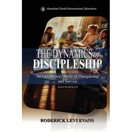 The Dynamics of Discipleship: An Introductory Study of Discipleship and Service