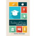 Foundations of Education: A Christian Vision