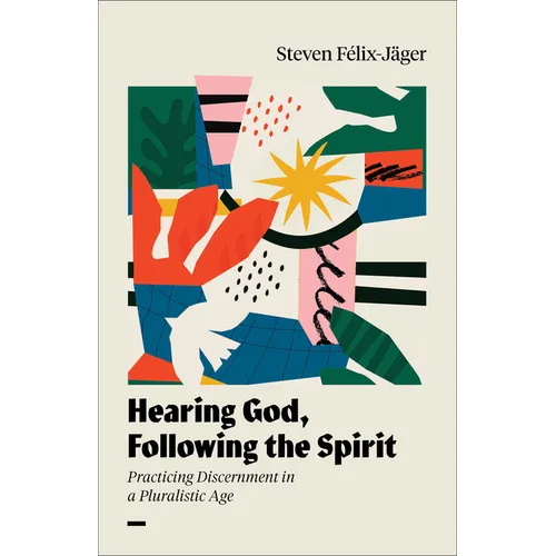 Hearing God, Following the Spirit: Practicing Discernment in a Pluralistic Age