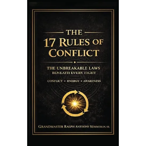The 17 Rules of Conflict: The Unbreakable Laws Beneath Every Fight