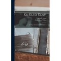 Ku Klux Klan: Its Origin, Growth and Disbandment