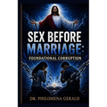 Sex Before Marriage: FOUNDATIONAL CORRUPTION: The Stewardship of the Body, the Mystery of Illegal Covenants, and the Mandate for a New Bloodline