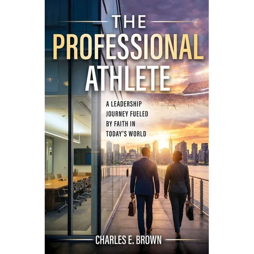 The Professional Athlete: A Leadership Journey Fueled by Faith in Today's World