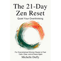 The 21-Day Zen Reset: Quiet Your Overthinking, Release Mental Load, and Reclaim Inner Peace for Overwhelmed Women Seeking Calm, Clarity, and Emotional
