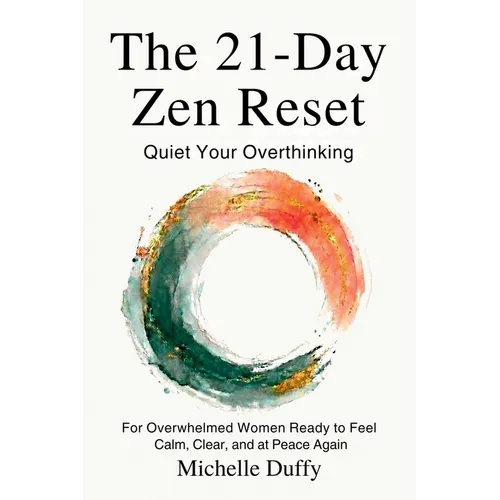 The 21-Day Zen Reset: Quiet Your Overthinking, Release Mental Load, and Reclaim Inner Peace for Overwhelmed Women Seeking Calm, Clarity, and Emotional