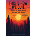 This Is How We Quit: Stories of How People Ditched the Booze