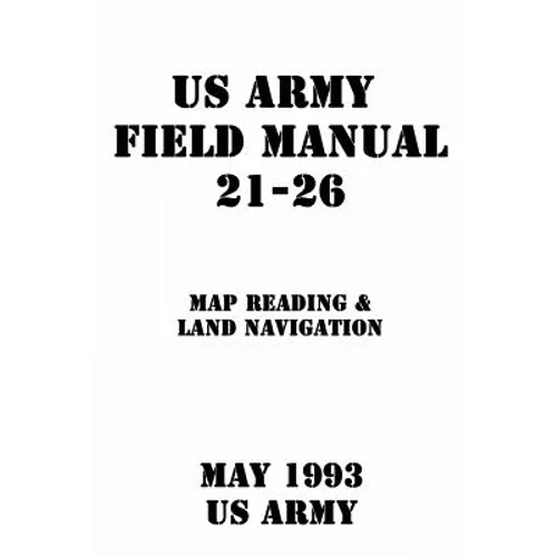 US Army Field Manual 21-26 Map Reading & Land Navigation