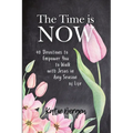 The Time is Now: 40 Devotions to Empower You to Walk with Jesus in Any Season of Life