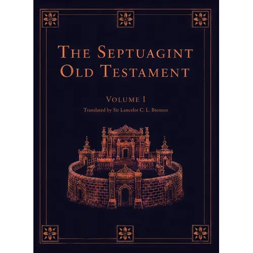 The Septuagint Old Testament, Volume I: Genesis-2 Chronicles: The Septuagint Version of the Old Testament in English, Translated by Sir Lancelot C. L.