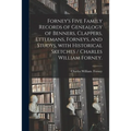 Forney's Five Family Records of Genealogy of Benners, Clappers, Ettlemans, Forneys, and Studys, With Historical Sketches / Charles William Forney.