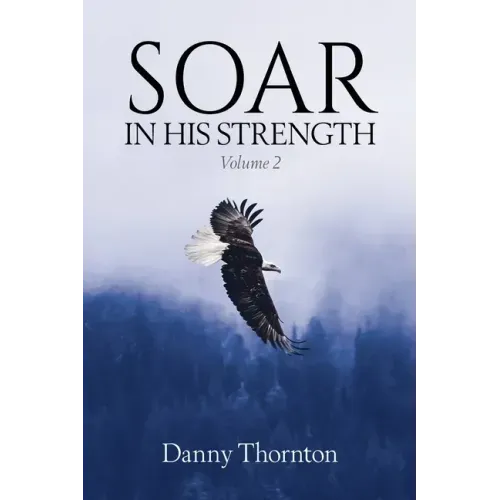 Soar in His Strength, Volume 2