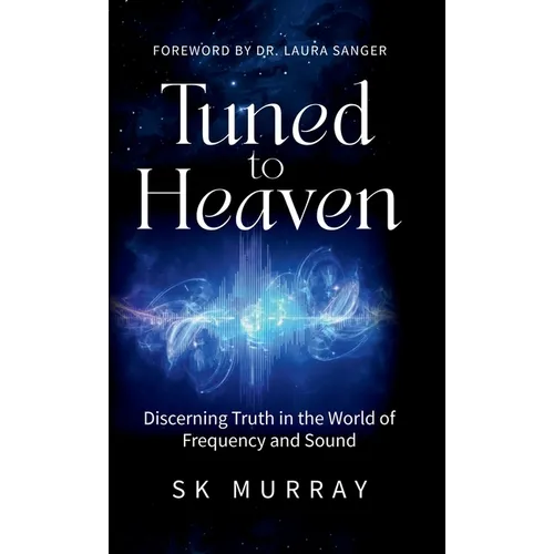 Tuned to Heaven: Discerning Truth in the World of Frequency and Sound